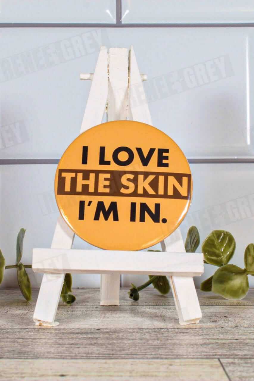 I Love The Skin I'm In Pinback Button, pinback buttons, pinback button set, custom button pins, pin back buttons, button badge